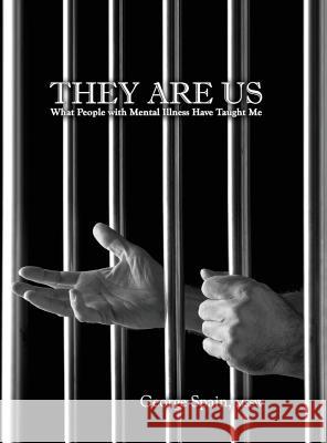 They Are Us: What People with Mental Illness Have Taught Me George Edward Spain 9781628801583
