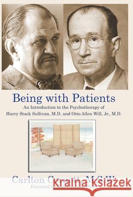 Being with Patients: An Introduction to the Psychotherapy of Harry Stack Sullivan, M.D. and Otto Allen Will, Jr., M.D. Carlton Cornett, Kim Chernin 9781628802313