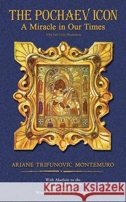 The Pochaev Icon: A Miracle in Our Times Ariane Trifunovic Montemuro 9781628802672 Ideas Into Books Westview