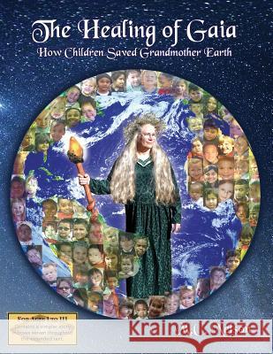 The Healing of Gaia: How Children Saved the Earth M. C. Nelson 9781628803952 Ideas Into Books Westview