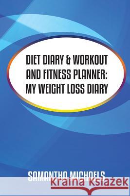 Diet Diary & Workout and Fitness Planner Samantha Michaels 9781628846737 Weight a Bit