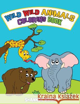 Wild Wild Animals Coloring Book Shannon Wright 9781628846805