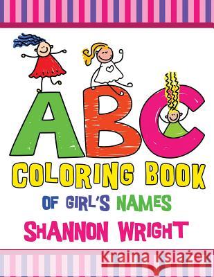 ABC Coloring Book of Girl's Names Shannon Wright 9781628846829 Speedy Publishing LLC