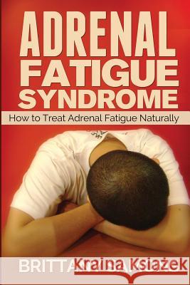 Adrenal Fatigue Syndrome: How to Treat Adrenal Fatigue Naturally Samons Brittany 9781628847673 Weight a Bit