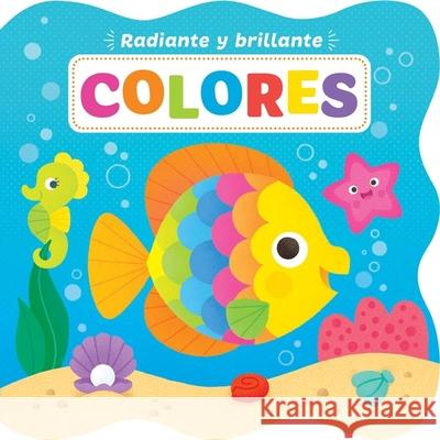 Radiante Y Brillante: Colores (Bright and Shiny Colors Spanish Language) Kidsbooks 9781628859386