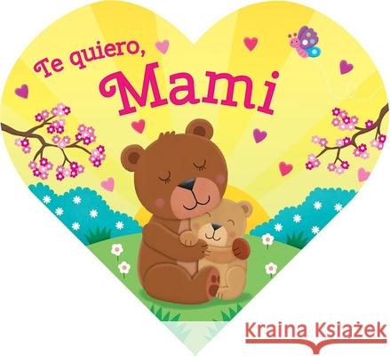 Te Quiero, Mami Laura G. Galvin 9781628859409 Kidsbooks Publishing