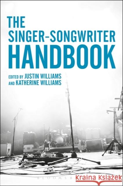 The Singer-Songwriter Handbook Justin Williams Katherine Williams 9781628920291 Bloomsbury Academic
