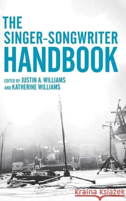 The Singer-Songwriter Handbook Justin Williams Katherine Williams 9781628920307 Bloomsbury Academic