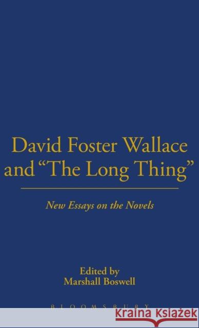 David Foster Wallace and the Long Thing: New Essays on the Novels Boswell, Marshall 9781628920635