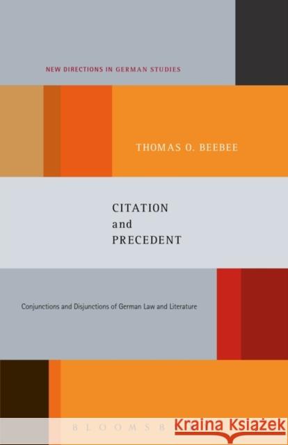 Citation and Precedent: Conjunctions and Disjunctions of German Law and Literature Beebee, Thomas Oliver 9781628921243 Bloomsbury Academic