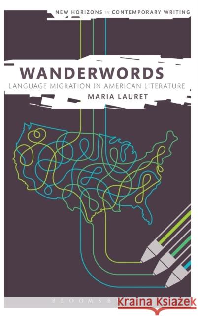 Wanderwords: Language Migration in American Literature Maria Lauret 9781628921632 Bloomsbury Academic