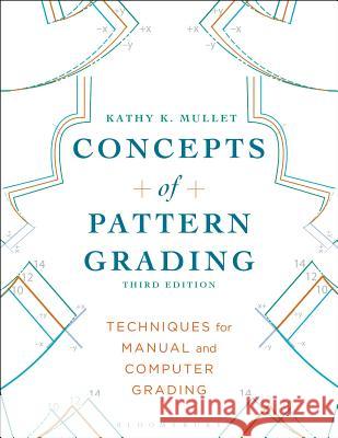 Concepts of Pattern Grading: Techniques for Manual and Computer Grading Kathy K. Mullet 9781628922301 Bloomsbury Publishing Plc