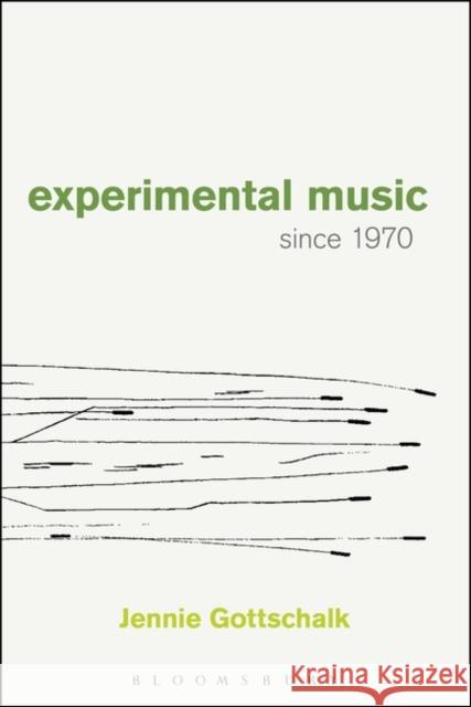 Experimental Music Since 1970 Jennie (Independent Scholar, USA) Gottschalk 9781628922479 Bloomsbury Publishing Plc