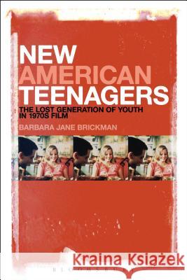 New American Teenagers: The Lost Generation of Youth in 1970s Film Barbara Jane Brickman 9781628922783