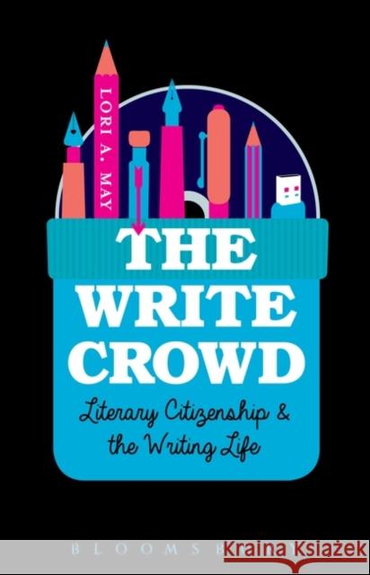 The Write Crowd: Literary Citizenship and the Writing Life May, Lori a. 9781628923094 Bloomsbury Academic