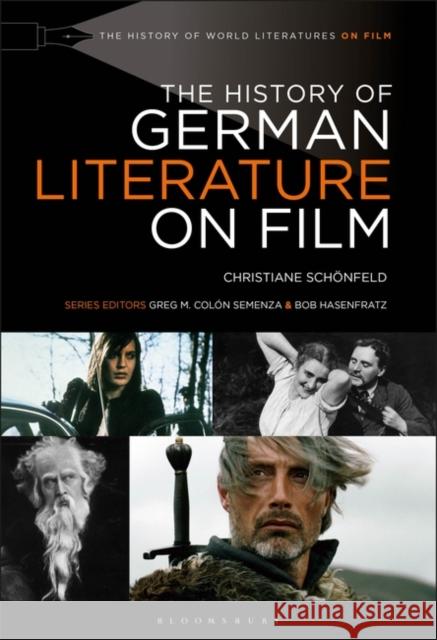 The History of German Literature on Film Christiane Schonfeld Bob Hasenfratz Greg M. Colon Semenza 9781628923766