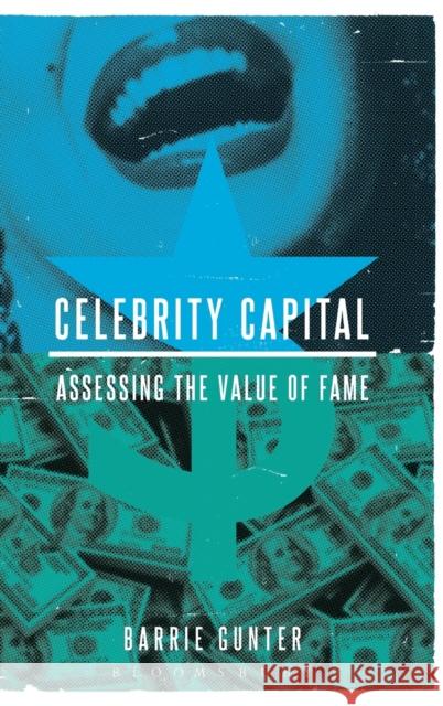 Celebrity Capital: Assessing the Value of Fame Gunter, Barrie 9781628923964 Bloomsbury Academic