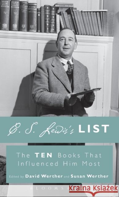 C. S. Lewis's List: The Ten Books That Influenced Him Most Dr David Werther 9781628924145 Bloomsbury Academic