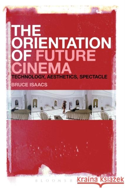 The Orientation of Future Cinema: Technology, Aesthetics, Spectacle Bruce Isaacs 9781628924312