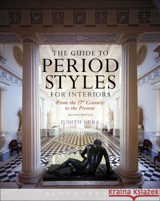 The Guide to Period Styles for Interiors: From the 17th Century to the Present Gura, Judith 9781628924718 Fairchild Books & Visuals