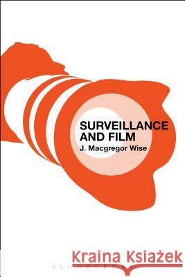 Surveillance and Film J. MacGregor Wise 9781628924855 Bloomsbury Academic