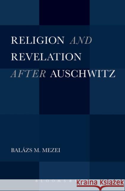 Religion and Revelation After Auschwitz Mezei, Balázs M. 9781628925296