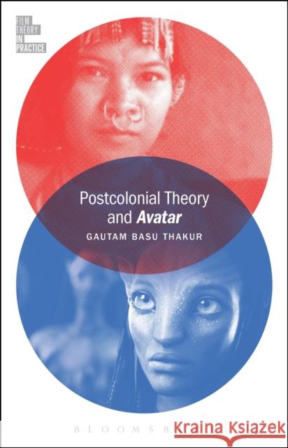 Postcolonial Theory and Avatar Gautam Bas Gautam Basu Thakur Todd McGowan 9781628925630