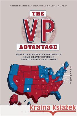 The VP Advantage: How Running Mates Influence Home State Voting in Presidential Elections Kyle C. Kopko Christopher J. Devine 9781628926088