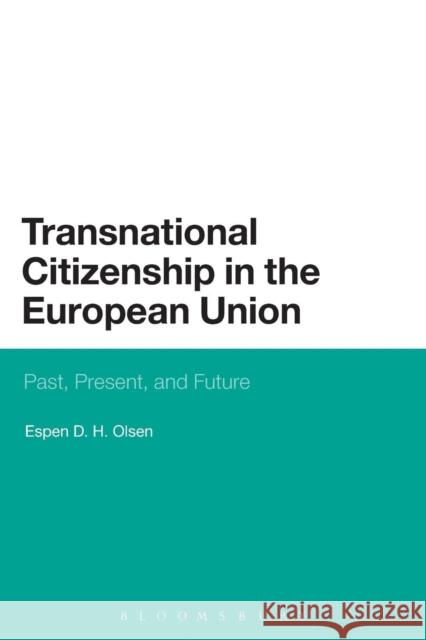 Transnational Citizenship in the European Union: Past, Present, and Future Olsen, Espen D. H. 9781628926798 Bloomsbury Academic