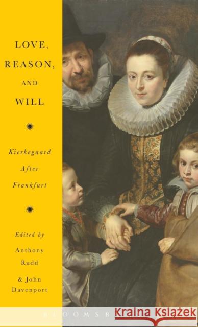 Love, Reason, and Will: Kierkegaard After Frankfurt Anthony Rudd John Davenport 9781628927320