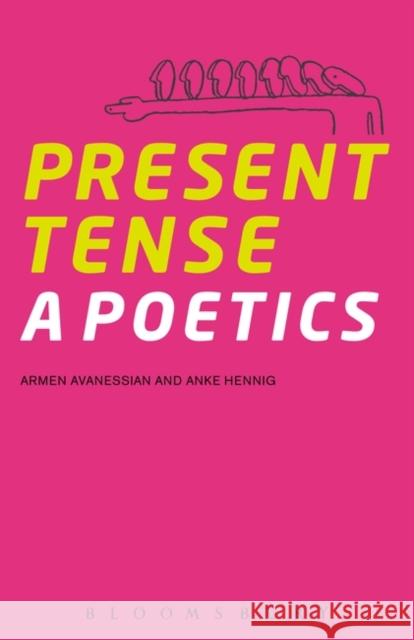 Present Tense: A Poetics Armen Avanessian (Free University Berlin, Germany), Dr. Anke Hennig (Free University Berlin, Germany) 9781628927641 Bloomsbury Publishing Plc