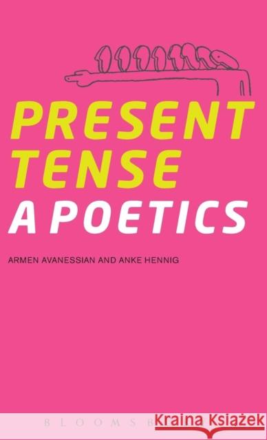 Present Tense: A Poetics Armen Avanessian (Free University Berlin, Germany), Dr. Anke Hennig (Free University Berlin, Germany) 9781628927658