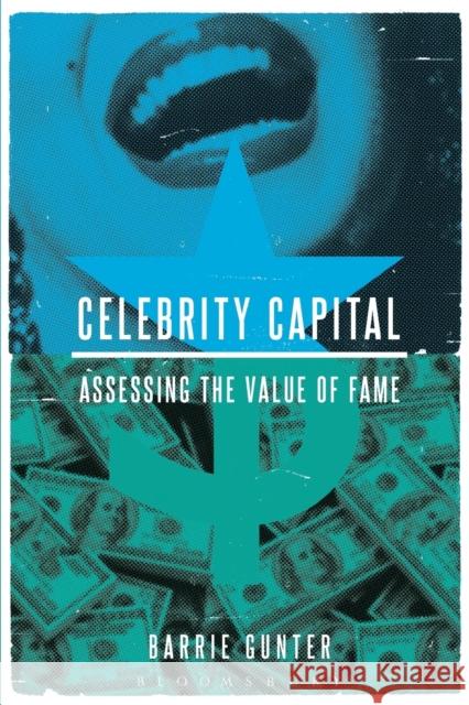 Celebrity Capital: Assessing the Value of Fame Gunter, Barrie 9781628927733 Bloomsbury Academic