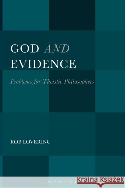 God and Evidence: Problems for Theistic Philosophers Rob Lovering 9781628928075 Bloomsbury Academic