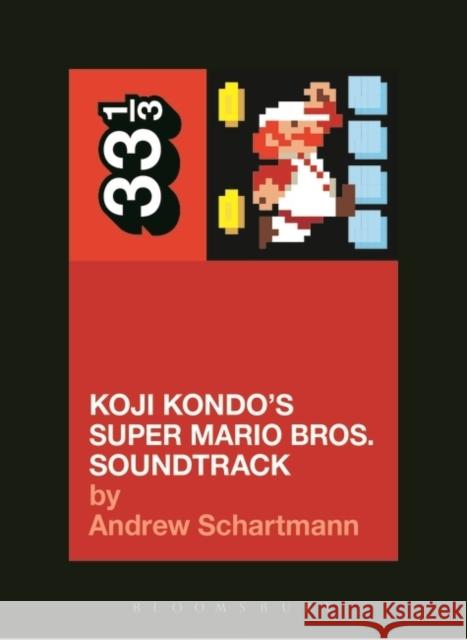 Koji Kondo's Super Mario Bros. Soundtrack Andrew Schartmann 9781628928532 Bloomsbury Publishing Plc