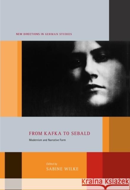 From Kafka to Sebald: Modernism and Narrative Form Wilke, Sabine 9781628928624