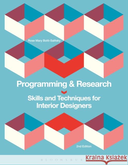 Programming and Research: Skills and Techniques for Interior Designers Rose Mary Botti-Salitsky (University of Massachusetts Dartmouth, USA) 9781628929546