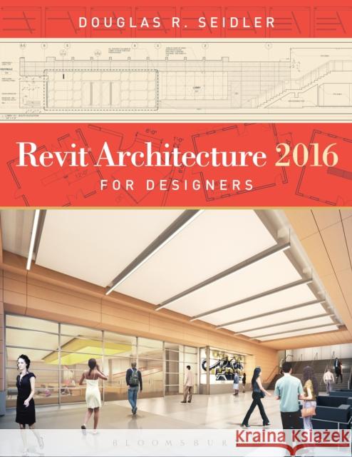 Revit Architecture 2016 for Designers Douglas R. Seidler 9781628929584 Fairchild Books & Visuals