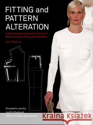 Fitting and Pattern Alteration: A Multi-Method Approach to the Art of Style Selection, Fitting, and Alteration Elizabeth Liechty Judith Rasband Della Pottberg-Steineckert 9781628929720 Fairchild Books & Visuals