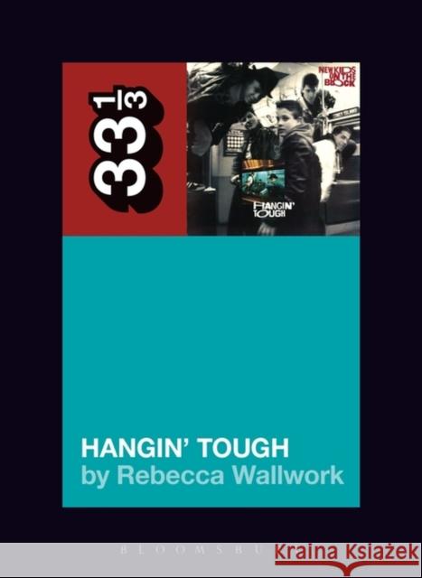 New Kids on the Block's Hangin' Tough Rebecca Wallwork (Independent Scholar, USA) 9781628929737 Bloomsbury Publishing Plc