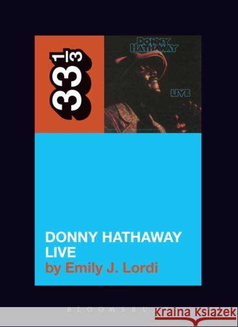 Donny Hathaway's Donny Hathaway Live Professor or Dr. Emily J. (Vanderbilt University, USA) Lordi 9781628929805 Bloomsbury Academic