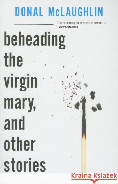 Beheading the Virgin Mary, and Other Stories Donal McLaughlin 9781628970128 Dalkey Archive Press
