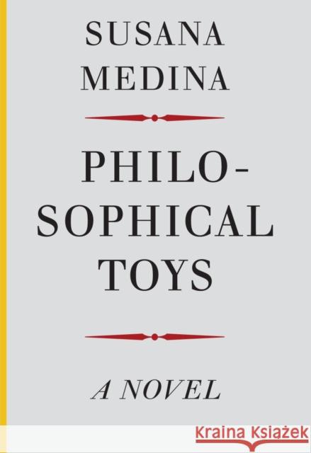 Philosophical Toys Susana Medina 9781628970869 Dalkey Archive Press
