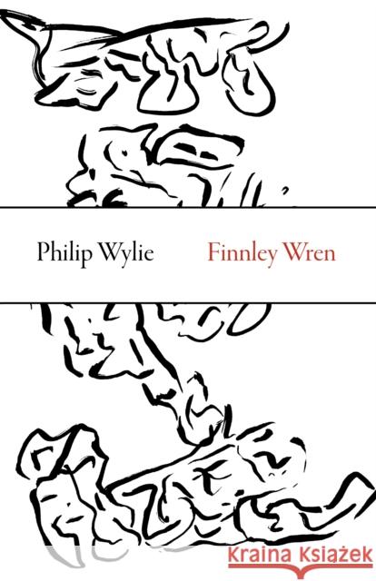 Finnley Wren: His Notions and Opinions, Together with a Haphazard History of His Career and Amours in These Moody Years, as Well as Philip Wylie 9781628971231 Dalkey Archive Press