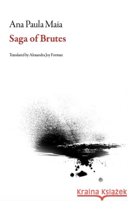 Saga of Brutes Ana Paula Maia Alexandra Joy Forman 9781628971460 Dalkey Archive Press