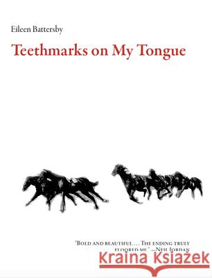 Teethmarks on My Tongue Eileen Battersby 9781628971477