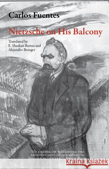 Nietzsche on His Balcony Carlos Fuentes Ethan Shaska Alejandro Branger 9781628971583 Dalkey Archive Press