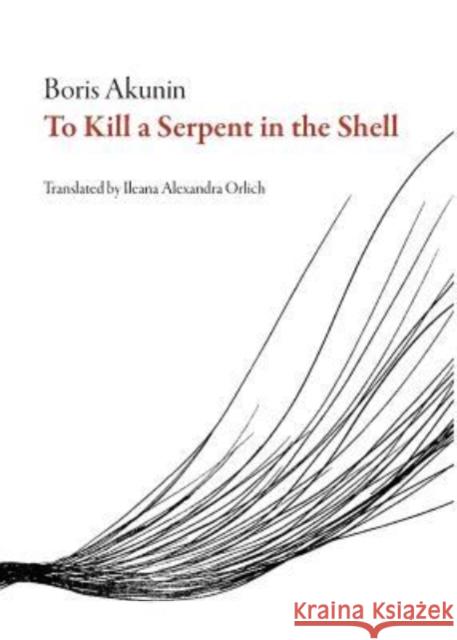 To Kill a Serpent in the Shell Boris Akunin Ileana Alexandra Orlich 9781628973204