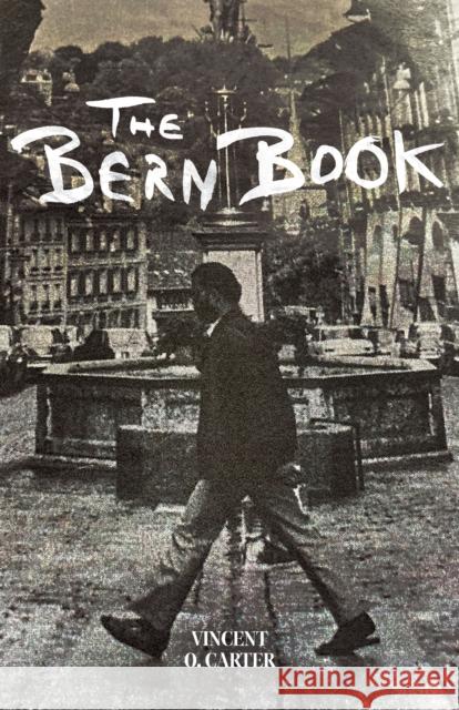 Bern Book: A Record of a Voyage of the Mind Vincent O. Carter Jesse McCarthy 9781628973853 Dalkey Archive Press