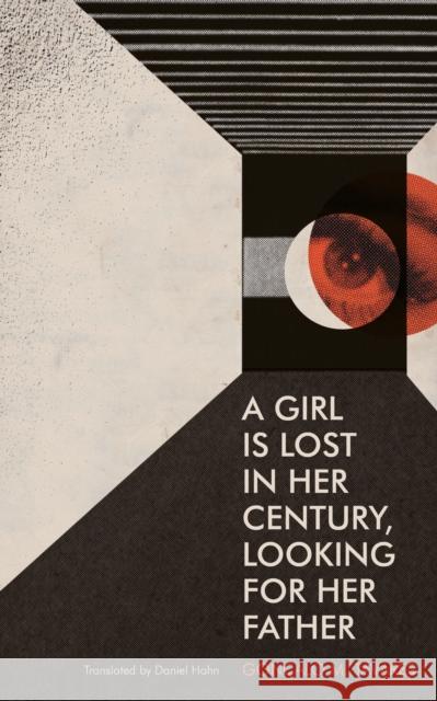 A Girl is Lost in Her Century, Looking For Her Father Gonalo M. Tavares 9781628975987 Dalkey Archive Press